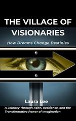 The Village of Visionaries: How Dreams Change Destinies