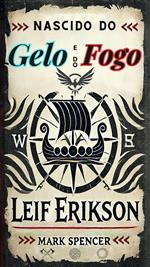 Nascido do Gelo e do Fogo: Leif Erikson