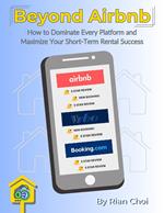 Beyond Airbnb: How to Dominate Every Booking Platform and Maximize Your Short-Term Rental Success