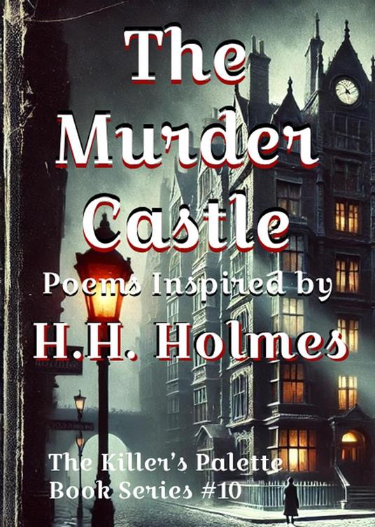 The Murder Castle : Poems Inspired By H.H. Holmes