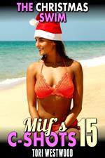 The Christmas Swim : MILF’s C-Shots 15 (Age Gap Cougar Older Younger Breeding Erotica)