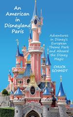 An American in Disneyland Paris: Adventures in Disney’s European Theme Park and Aboard the Disney Magic