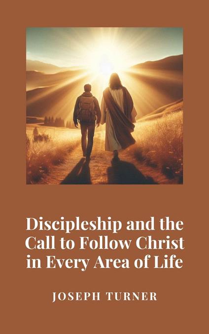 Discipleship and the Call to Follow Christ in Every Area of Life