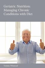 Geriatric Nutrition: Managing Chronic Conditions with Diet