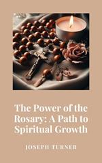 The Power of the Rosary: A Path to Spiritual Growth