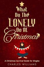 What do the lonely do at Christmas: A Christmas Survival Guide for Singles