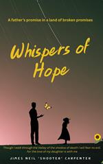 Whispers of Hope. A Father's Promise in a World of Broken Promises