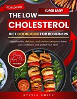 The Low Cholesterol Diet Cookbook for Beginners