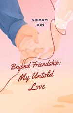 Beyond Friendship: My Untold Love