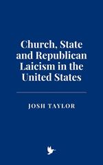 Church, State and Republican Laicism in the United States