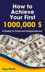 How to Achieve Your First $1,000,000 : A Guide to Financial Independence