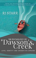 The Psychology of Dawson’s Creek: Love, Identity, and Growth in Capeside