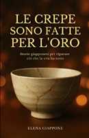 Libro in inglese Le Crepe Sono Fatte Per l'Oro: Storie giapponesi per riparare ció che la vita ha rotto Elena Giappone