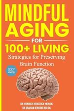 Mindful Aging for 100+ Living: Strategies for Preserving Brain Function