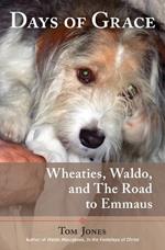 Days of Grace: Wheaties, Waldo, and The Road to Emmaus