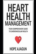 Heart Health Management: Your Comprehensive Guide to Cardiovascular Health