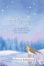 Little Songs for Winter: 14 Sonnets for the Love of Nature