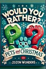 Would You Rather: Pets and Christmas Edition: 100 Fun and Festive Questions for Kids and Adults to Spark Laughter and Joy