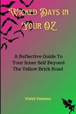 Wicked Days in Your OZ: A Reflective Guide To Your Inner Self Beyond The Yellow Brick Road