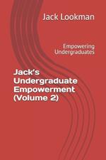 Jack's Undergraduate Empowerment (Volume 2): Empowering Undergraduates