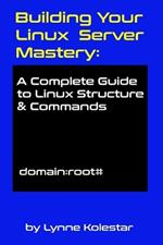 Building Your Linux Server Mastery: A Complete Guide to Linux Structure & Commands