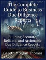 The Complete Guide to Business Due Diligence Reports: Building Accurate, Reliable, and Actionable Due Diligence Reports