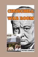 Everything About Churchill War Rooms: A Picture-Filled and Compact Guide