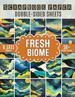 Fresh Biome Scrapbook Paper: 36 Nature-Inspired Sheets for Crafting, Scrapbooking, Journaling, and DIY Projects