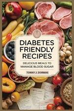 Diabetes-Friendly Recipes: Delicious Meals to Manage Blood Sugar