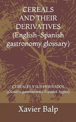 CEREALS AND THEIR DERIVATIVES (English-Spanish gastronomy glossary): CEREALES Y SUS DERIVADOS (Glosario gastronómico Español-Inglés)