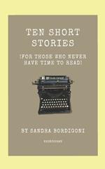 Ten Short Stories: (For Those Who Never Have Time to Read)