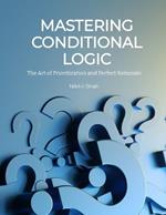 Mastering Conditional Logic: The Art of Prioritization and Perfect Rationale