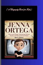 Jenna Ortega: Roots and Wings - Celebrating Culture, Family, and Extraordinary Talent (A Biography Book for Kids)