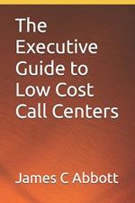 The Executive Guide to Low Cost Call Centers