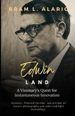 Edwin Land: A Visionary's Quest for Instantaneous Innovation (A Detailed Account and Timeless Impression)