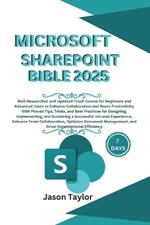 Microsoft SharePoint Bible: Well-Researched and Updated Crash Course for Beginners and Advanced Users to Enhance Collaboration and Boost Productivity With Proven Tips, Tricks, and Best Practice