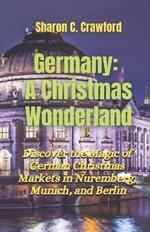 Germany: A Christmas Wonderland: Discover the Magic of German Christmas Markets in Nuremberg, Munich, and Berlin