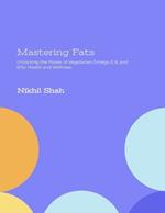 Mastering Fats: Unlocking the Power of Vegetarian Omega-3, 6, and 9 for Health and Wellness