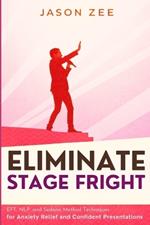 Eliminate Stage Fright: EFT, NLP, and Sedona Method Techniques for Anxiety Relief and Confident Presentations