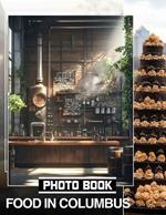 Food in Columbus Photo Book: Explore Columbus' Culinary Scene With 40 Stunning Visuals Celebrating Local Flavors And Dishes