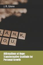 Affirmations of Hope: Transformative Gratitude for Personal Growth