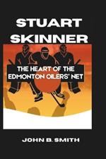 Stuart Skinner: The Heart of the Edmonton Oilers' Net