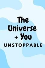 The Universe + You: Unstoppable