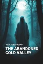 The Abandoned Cold Valley: Flash Fiction Horror