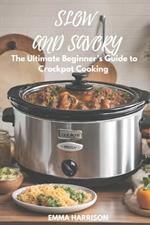 Slow and Savory: The Ultimate Beginner's Guide to Crockpot Cooking