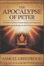 The Apocalypse of Peter: A Guide to Spiritual Enlightenment and Preparation