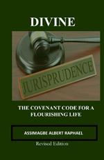 Divine Jurisprudence: THE COVENANT CODE FOR A FLOURISHING LIFE: Revised Edition