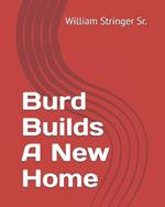 Burd Builds A New Home