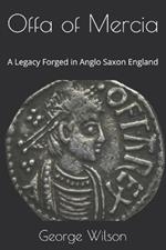 Offa of Mercia: A Legacy Forged in Anglo Saxon England