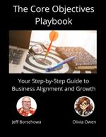 The Core Objectives Playbook: Your Step-by-Step Guide to Business Alignment and Growth